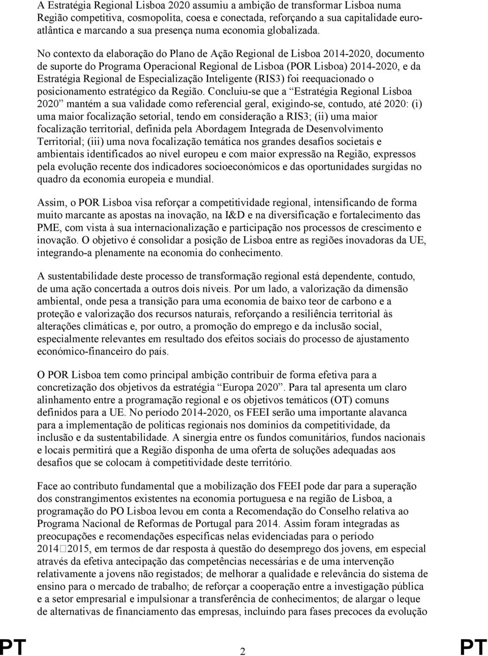 No contexto da elaboração do Plano de Ação Regional de Lisboa 2014-2020, documento de suporte do Programa Operacional Regional de Lisboa (POR Lisboa) 2014-2020, e da Estratégia Regional de