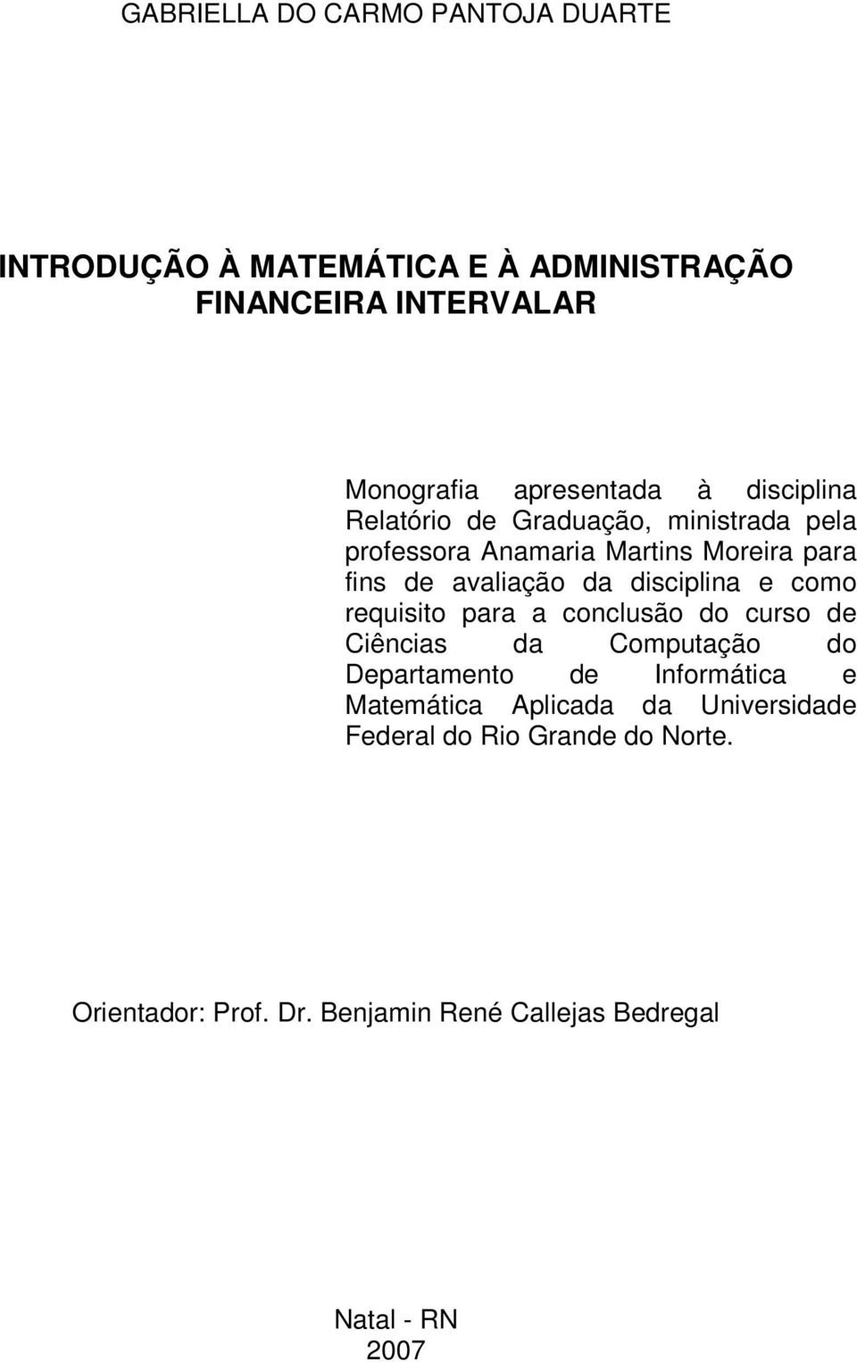 avaliação da disciplia e como requisito para a coclusão do curso de Ciêcias da Computação do Departameto de