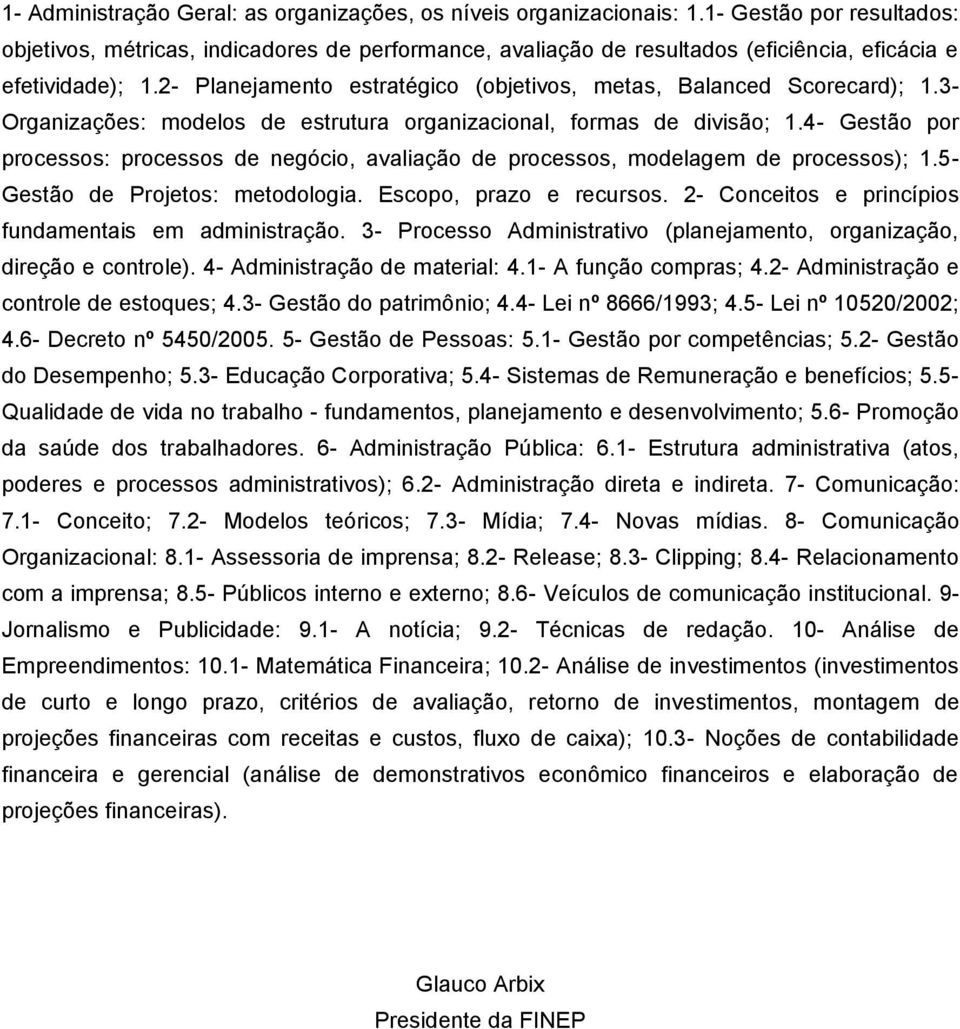 2- Planejamento estratégico (objetivos, metas, Balanced Scorecard); 1.3- Organizações: modelos de estrutura organizacional, formas de divisão; 1.