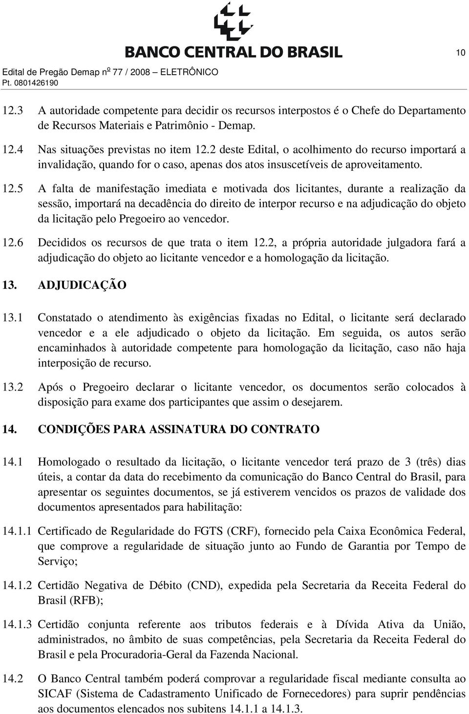 2 deste Edital, o acolhimento do recurso importará a invalidação, quando for o caso, apenas dos atos insuscetíveis de aproveitamento. 12.