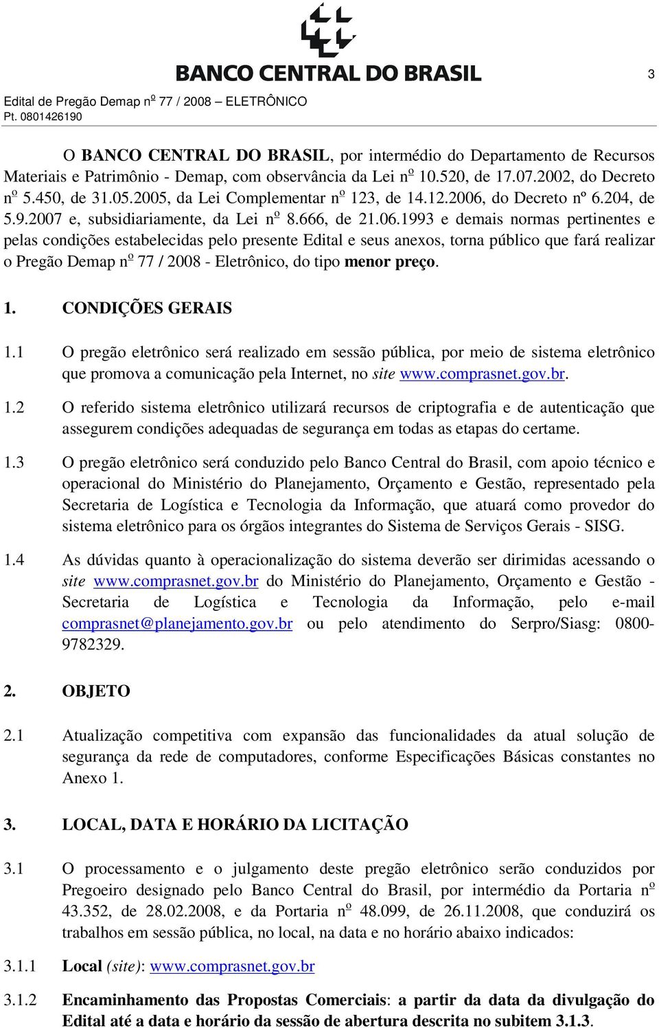 do Decreto nº 6.204, de 5.9.2007 e, subsidiariamente, da Lei n o 8.666, de 21.06.