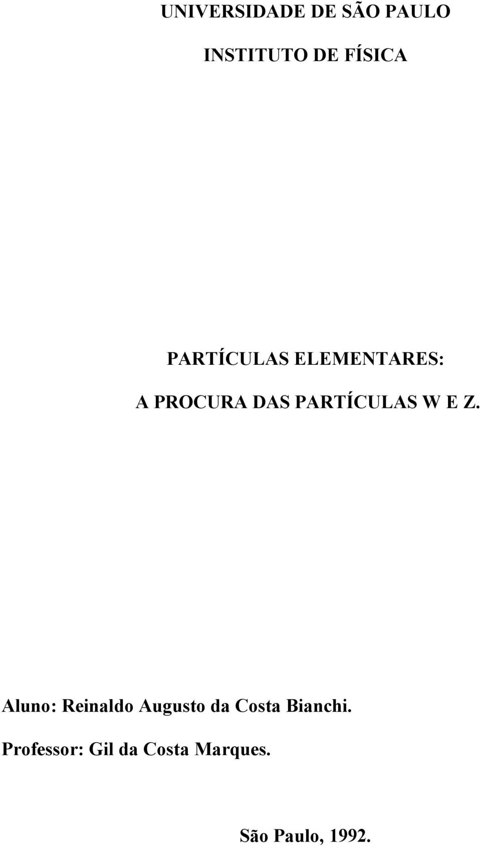 W E Z. Aluno: Reinaldo Augusto da Costa Bianchi.