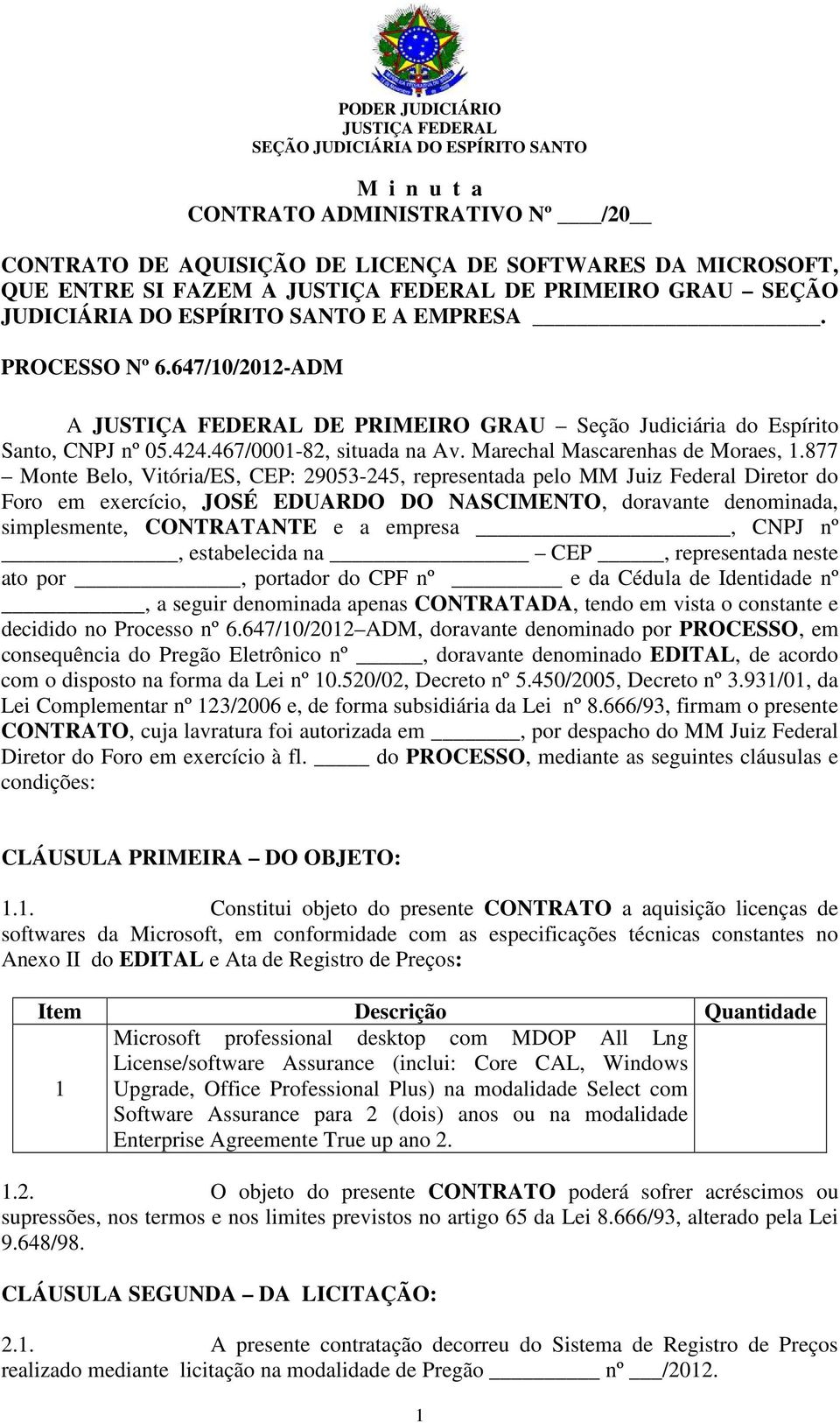 877 Monte Belo, Vitória/ES, CEP: 29053-245, representada pelo MM Juiz Federal Diretor do Foro em exercício, JOSÉ EDUARDO DO NASCIMENTO, doravante denominada, simplesmente, CONTRATANTE e a empresa,