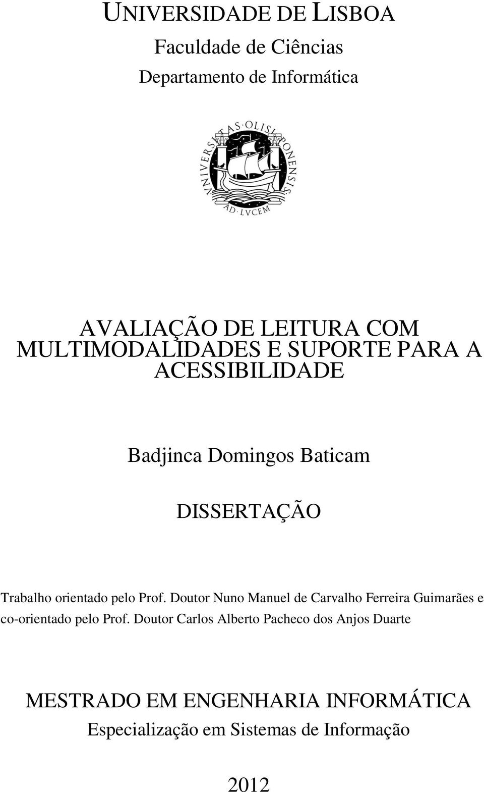 orientado pelo Prof. Doutor Nuno Manuel de Carvalho Ferreira Guimarães e co-orientado pelo Prof.