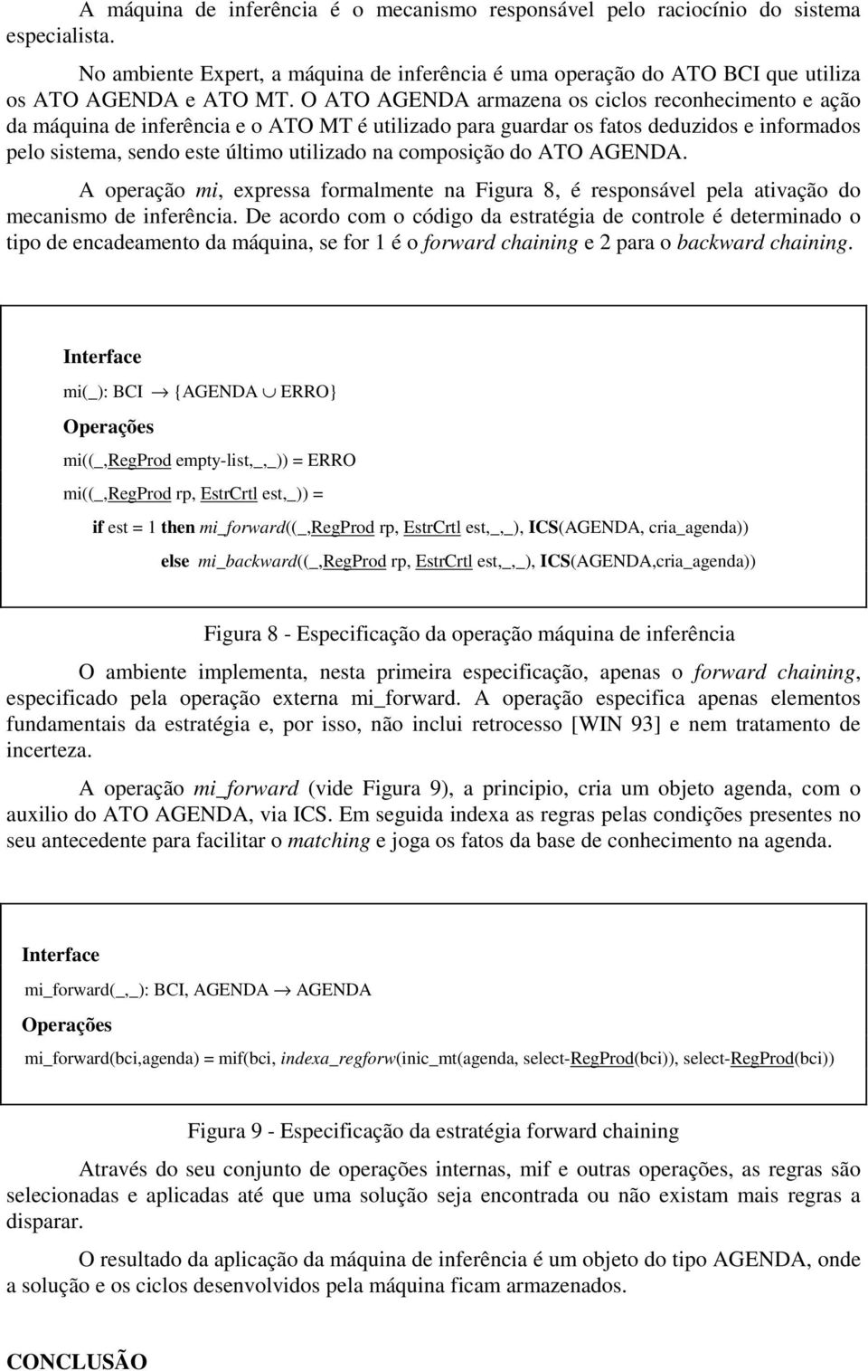 A peraçã mi, expressa frmalmente na Figura 8, é respnsável pela ativaçã d mecanism de inferência.