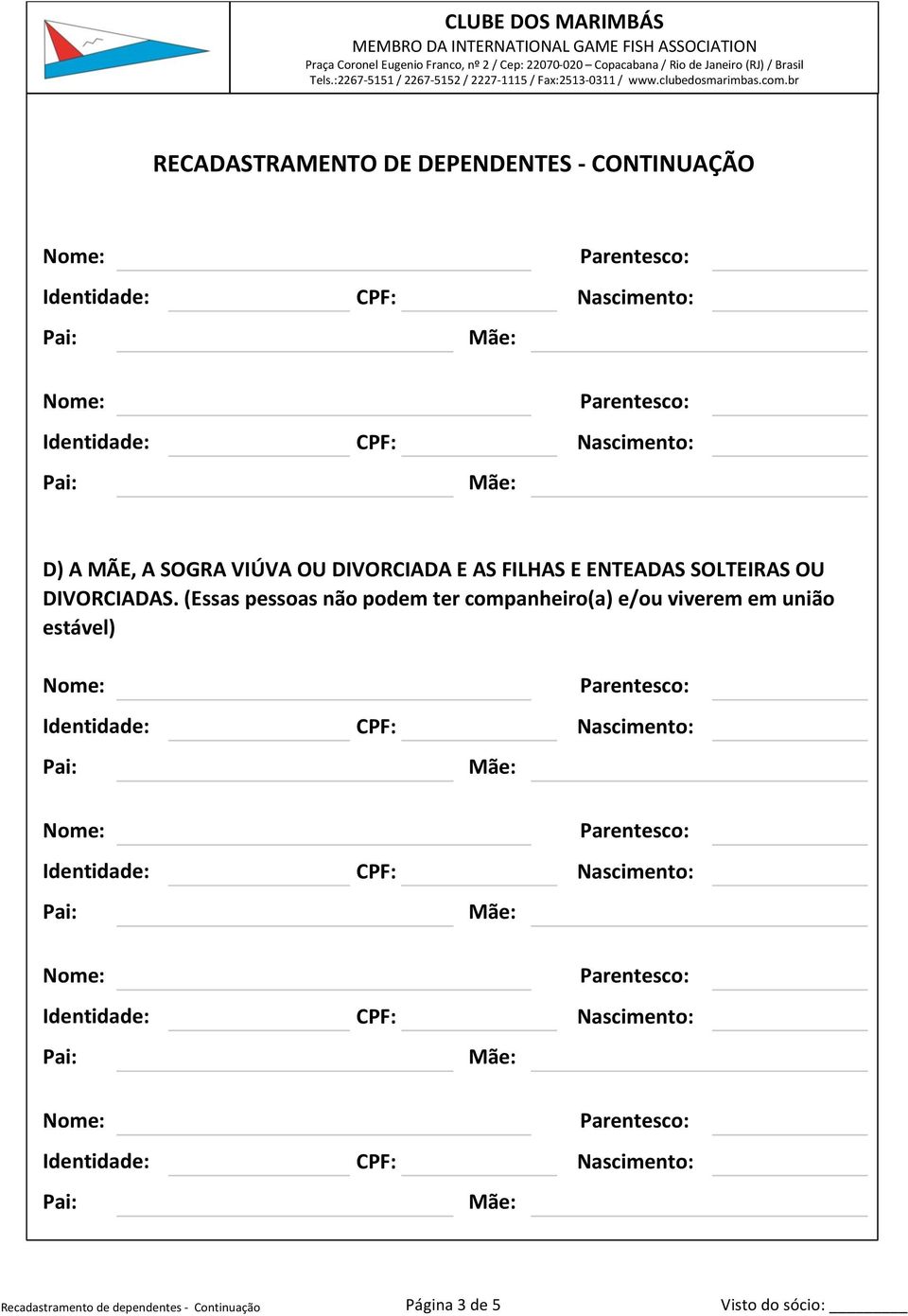 (Essas pessoas não podem ter companheiro(a) e/ou viverem em união