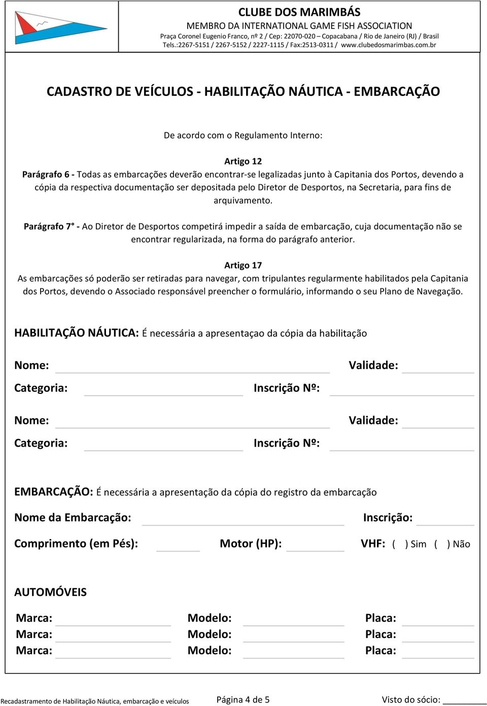 Parágrafo 7 - Ao Diretor de Desportos competirá impedir a saída de embarcação, cuja documentação não se encontrar regularizada, na forma do parágrafo anterior.