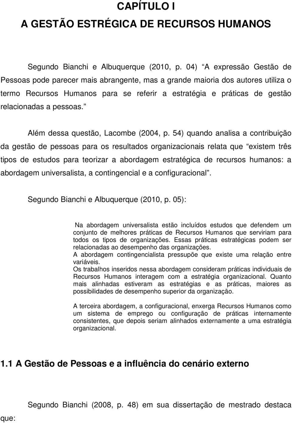 pessoas. Além dessa questão, Lacombe (2004, p.