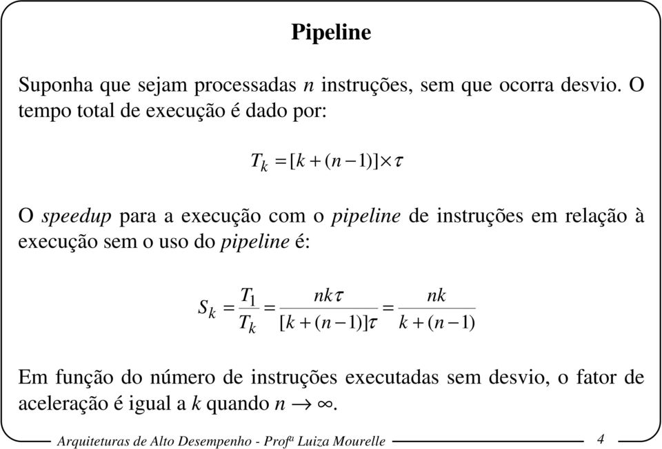 pipeline é: S k = T T 1 k = [ k nkτ = + ( n 1)] τ k nk + ( n 1) Em função do número de instruções executadas