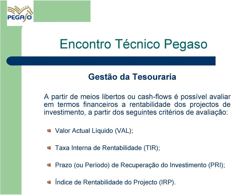 critérios de avaliação: Valor Actual Líquido (VAL); Taxa Interna de Rentabilidade (TIR);