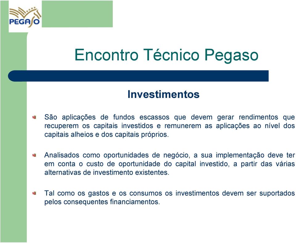 Analisados como oportunidades de negócio, a sua implementação deve ter em conta o custo de oportunidade do capital