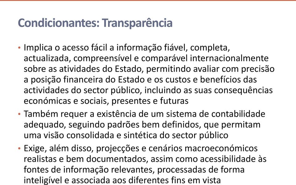 Também requer a existência de um sistema de contabilidade adequado, seguindo padrões bem definidos, que permitam uma visão consolidada e sintética do sector público Exige, além disso,