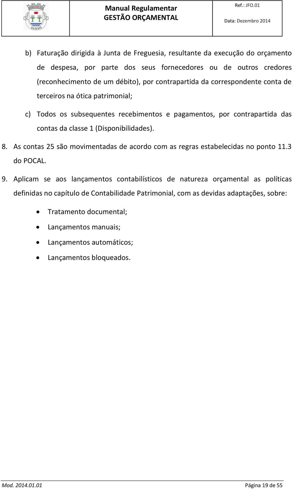 As contas 25 são movimentadas de acordo com as regras estabelecidas no ponto 11.3 do POCAL. 9.