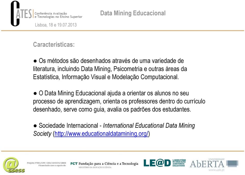 O Data Mining Educacional ajuda a orientar os alunos no seu processo de aprendizagem, orienta os professores dentro do currículo