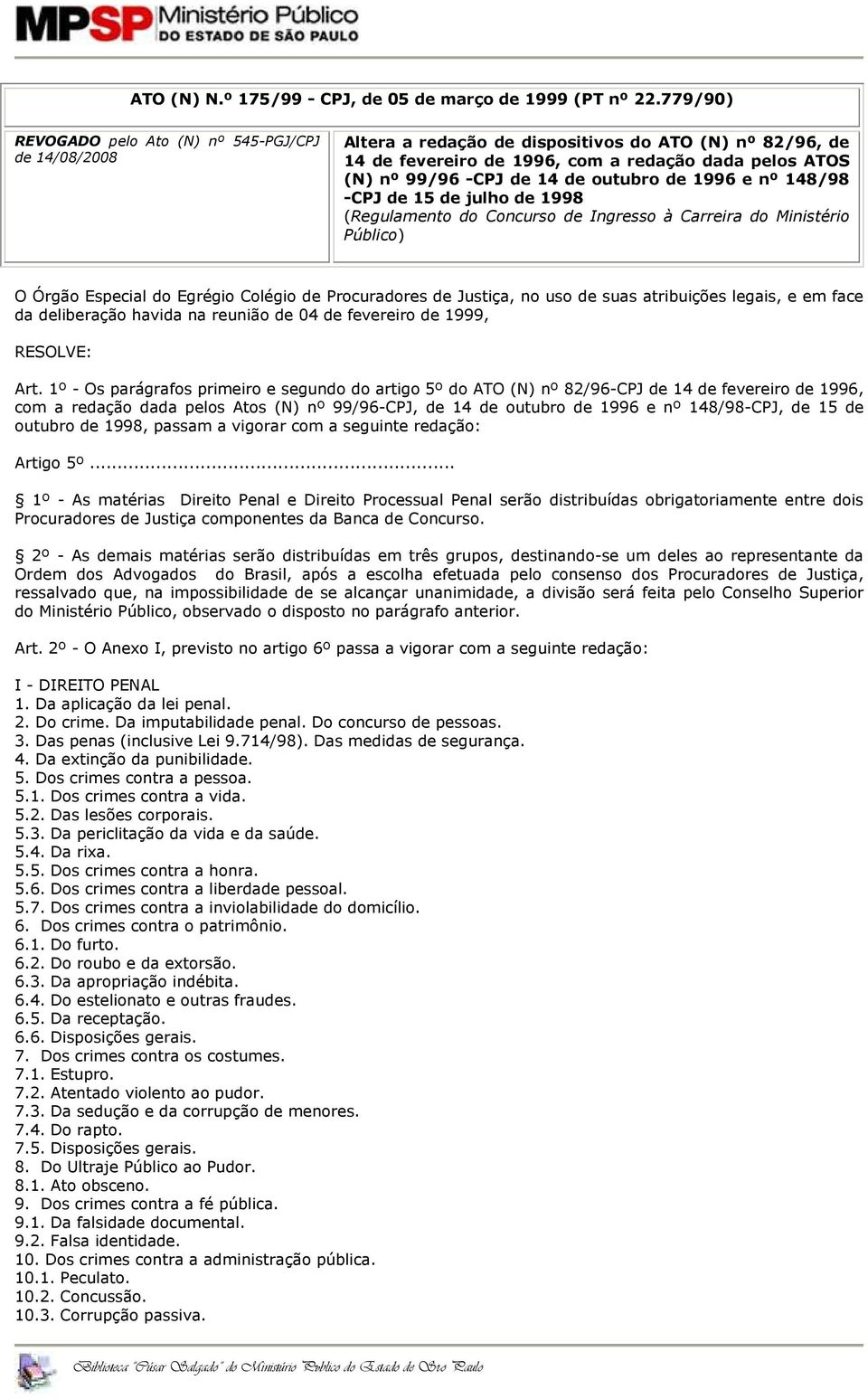 outubro de 1996 e nº 148/98 -CPJ de 15 de julho de 1998 (Regulamento do Concurso de Ingresso à Carreira do Ministério Público) O Órgão Especial do Egrégio Colégio de Procuradores de Justiça, no uso