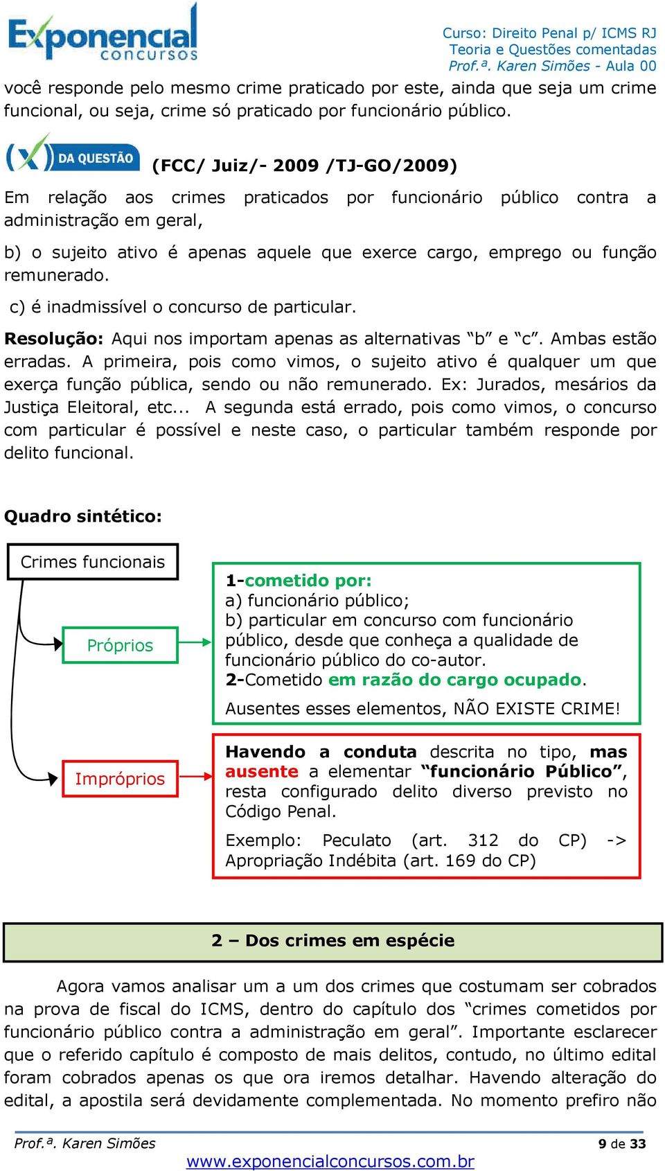 remunerado. c) é inadmissível o concurso de particular. Resolução: Aqui nos importam apenas as alternativas b e c. Ambas estão erradas.