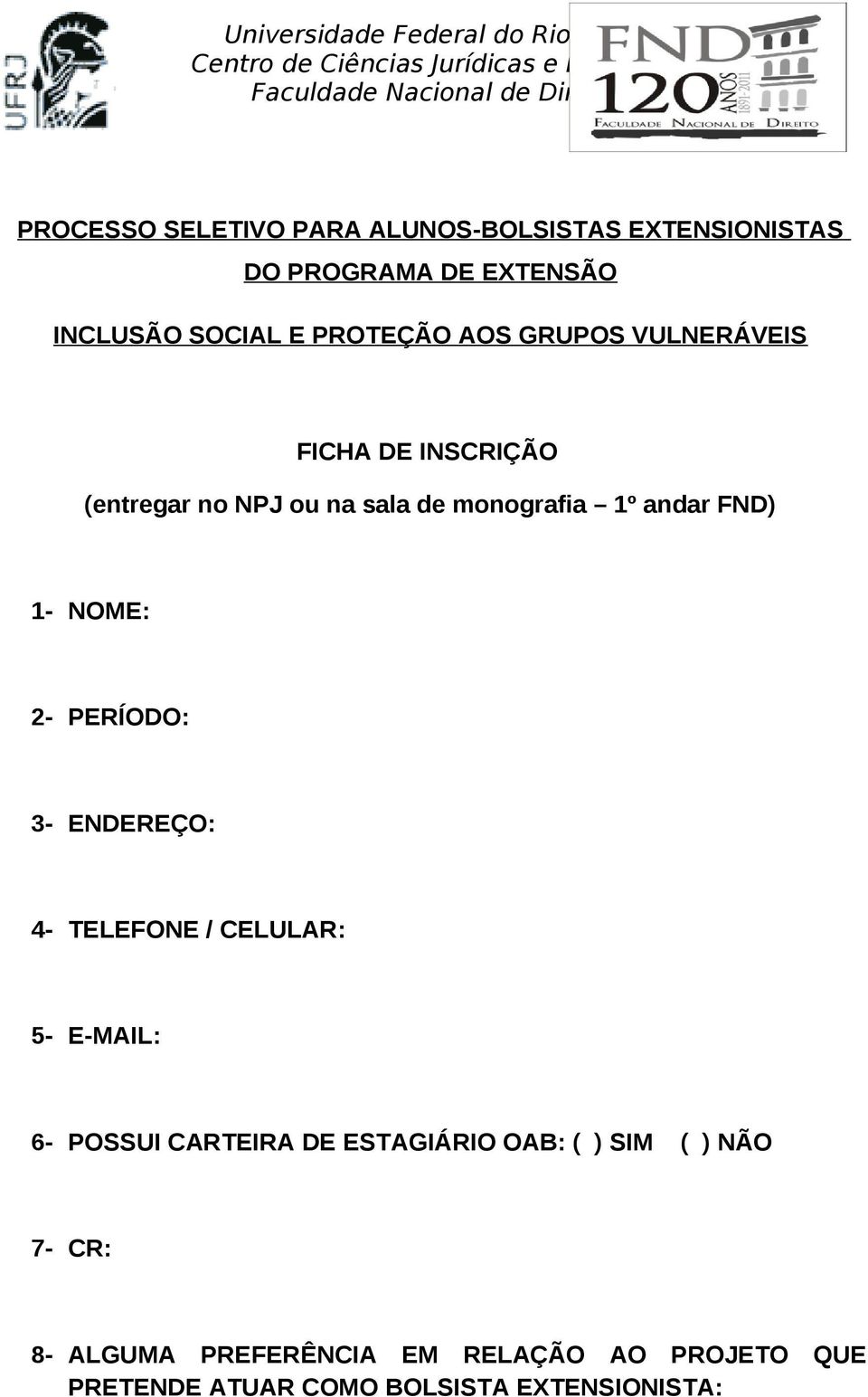 NOME: 2- PERÍODO: 3- ENDEREÇO: 4- TELEFONE / CELULAR: 5- E-MAIL: 6- POSSUI CARTEIRA DE ESTAGIÁRIO OAB: (