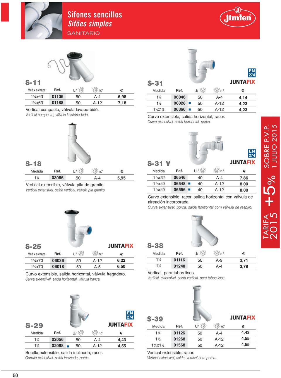 Vertical extensível, saída vertical, válvula pia granito. S-31 V 1 ¼x32 1 ½x40 1 ¼x40 Ref. 06546 06548 06556 U./ 40 40 40 n.