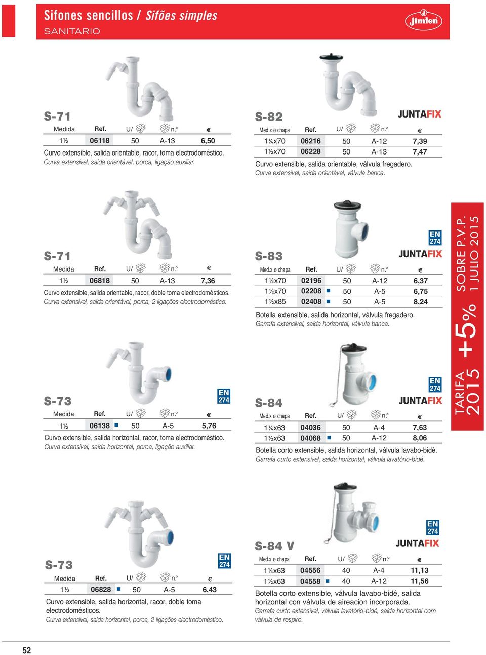 06818 A-13 7,36 Curvo extensible, salida orientable, racor, doble toma electrodomésticos. Curva extensível, saída orientável, porca, 2 ligações electrodoméstico.