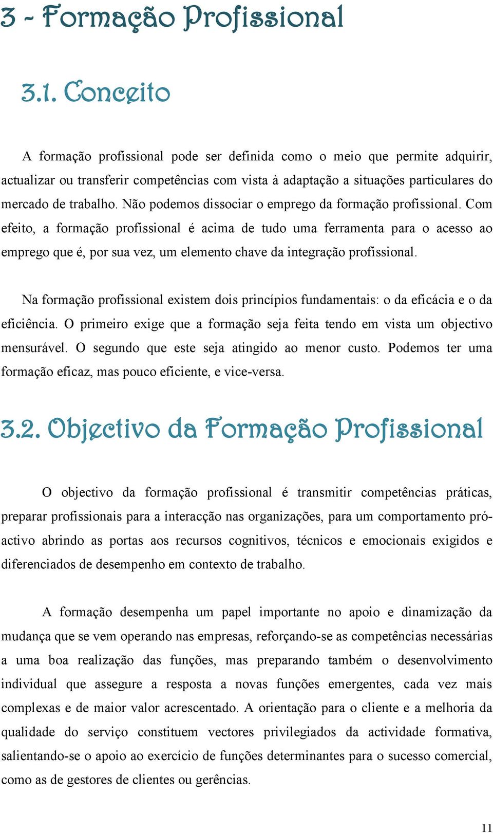 Não podemos dissociar o emprego da formação profissional.