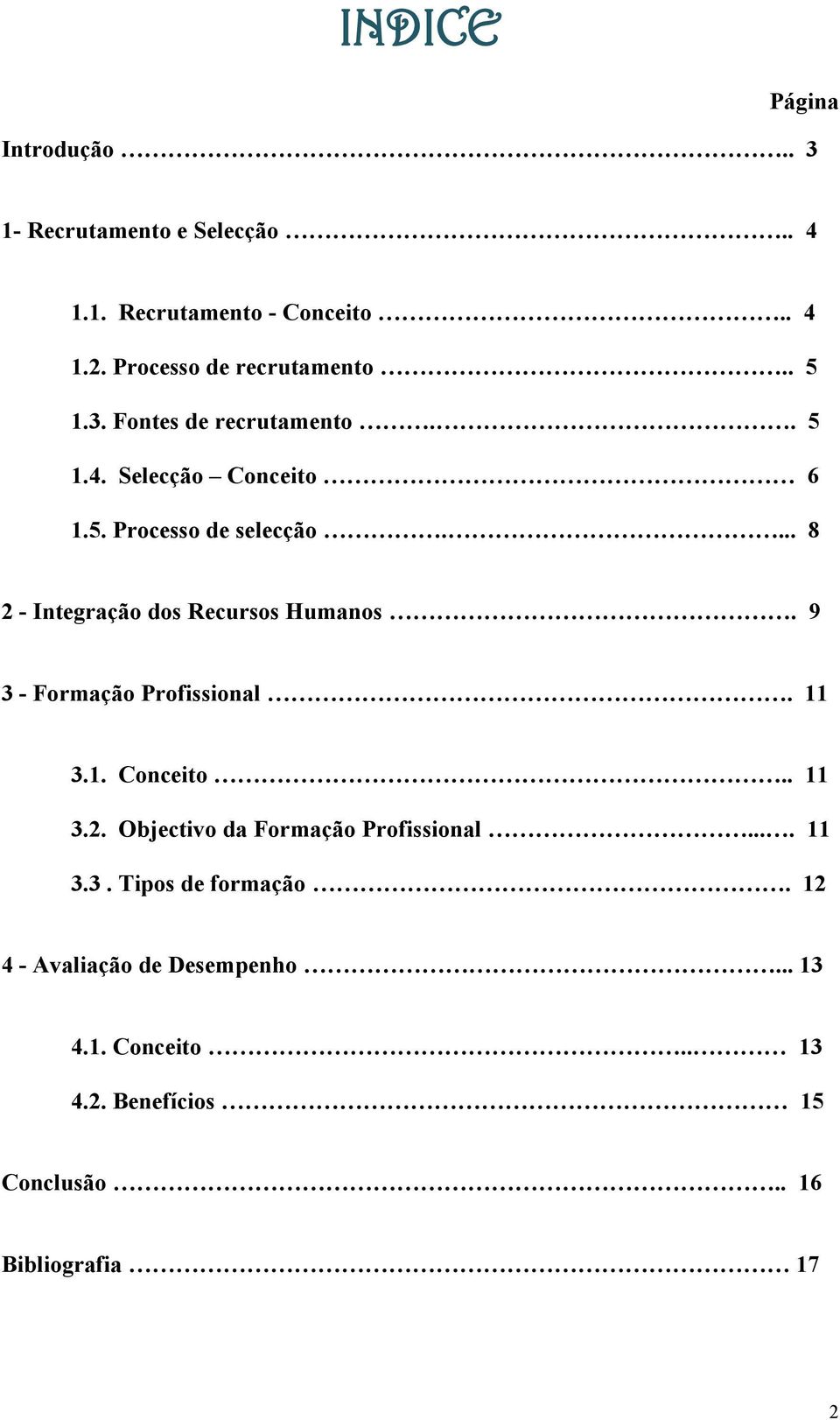 ... 8 2 - Integração dos Recursos Humanos. 9 3 - Formação Profissional. 11 3.1. Conceito.. 11 3.2. Objectivo da Formação Profissional.