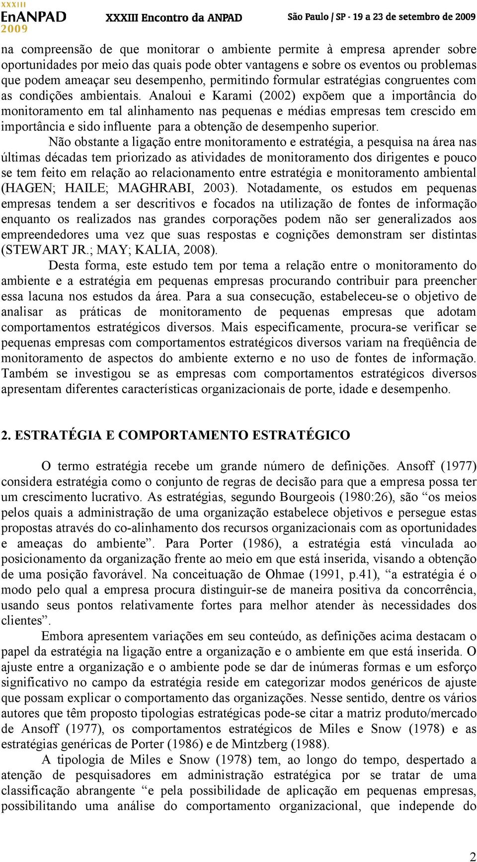 Analoui e Karami (2002) expõem que a importância do monitoramento em tal alinhamento nas pequenas e médias empresas tem crescido em importância e sido influente para a obtenção de desempenho superior.