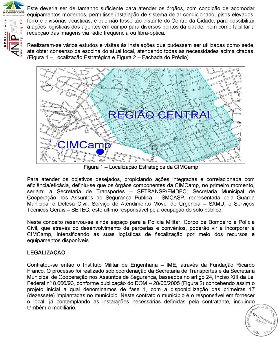 rádio freqüência ou fibra-óptica.