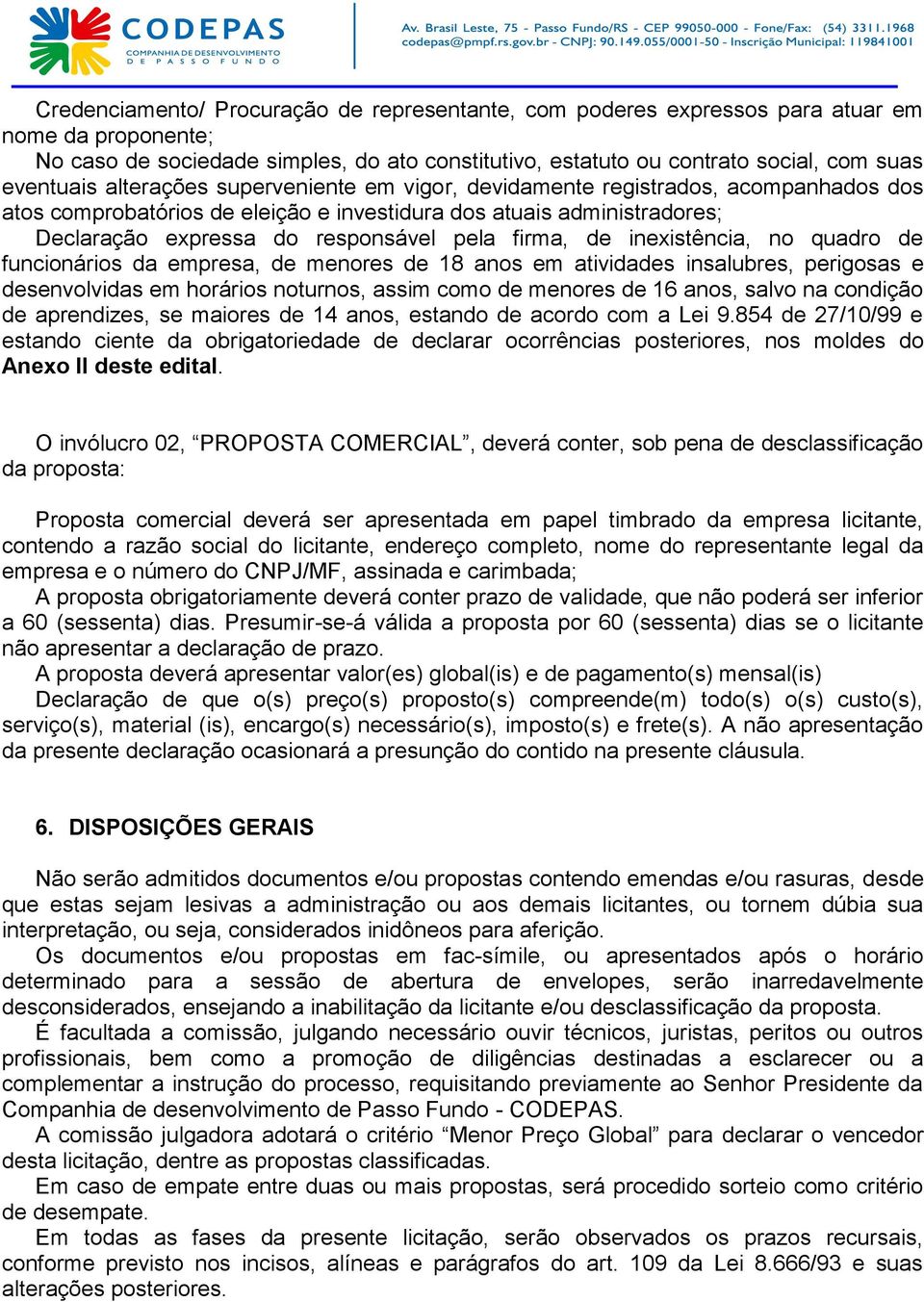 inexistência, no quadro de funcionários da empresa, de menores de 18 anos em atividades insalubres, perigosas e desenvolvidas em horários noturnos, assim como de menores de 16 anos, salvo na condição