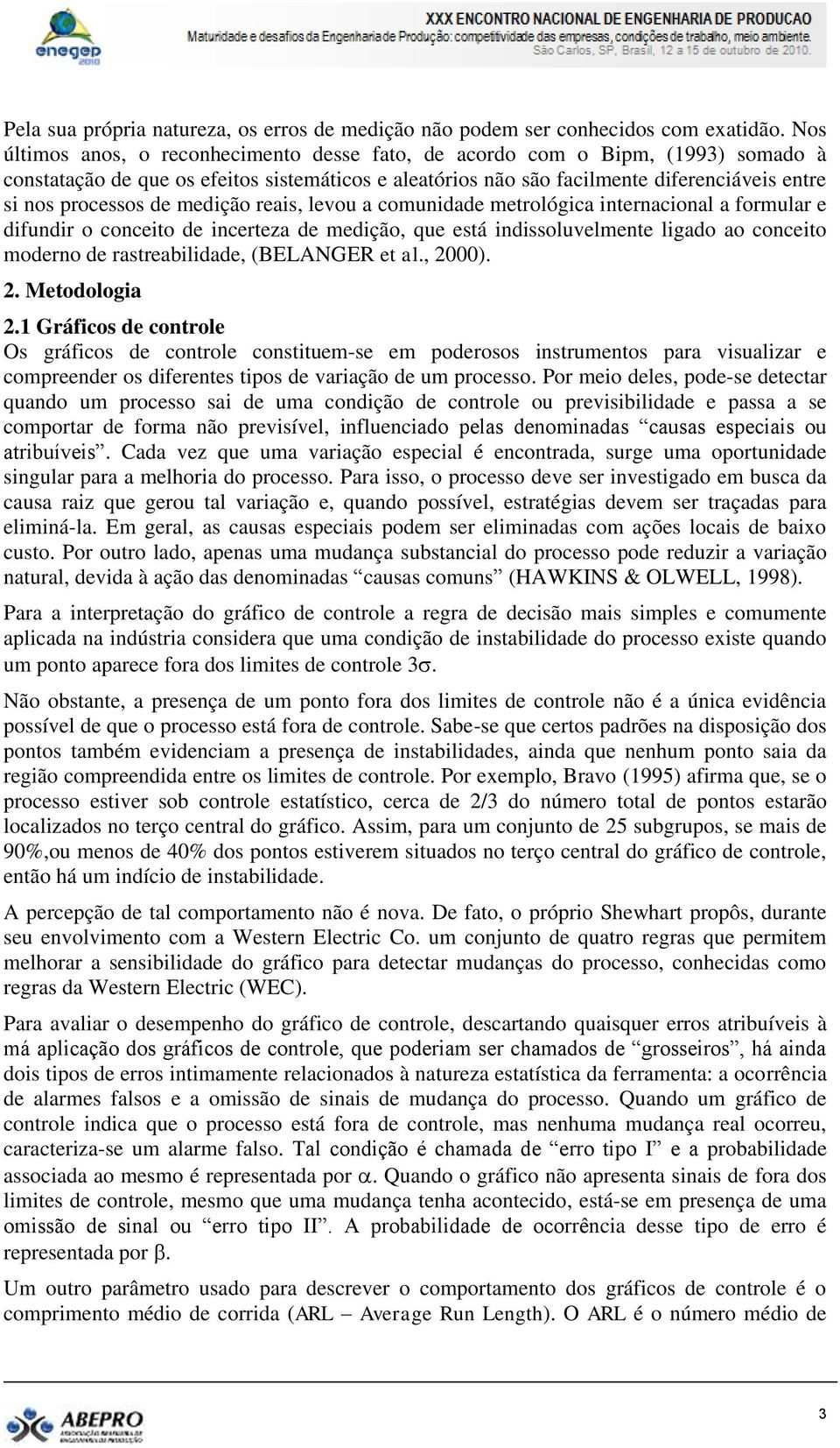 de medição reais, levou a comunidade metrológica internacional a formular e difundir o conceito de incerteza de medição, que está indissoluvelmente ligado ao conceito moderno de rastreabilidade,