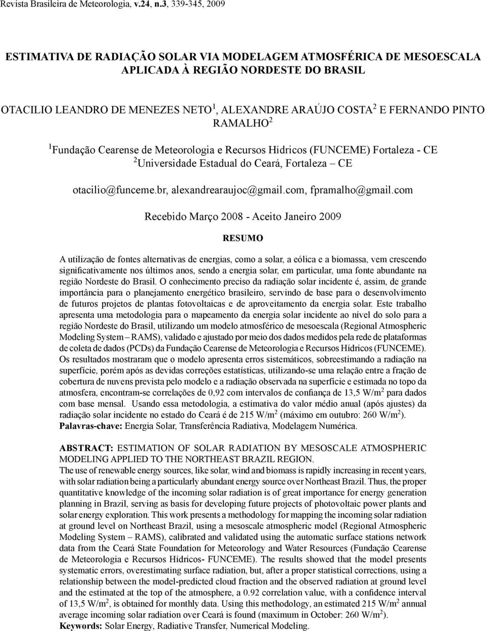 PINTO RAMALHO 2 1 Fundação Cearense de Meteorologia e Recursos Hídricos (FUNCEME) Fortaleza - CE 2 Universidade Estadual do Ceará, Fortaleza CE otacilio@funceme.br, alexandrearaujoc@gmail.