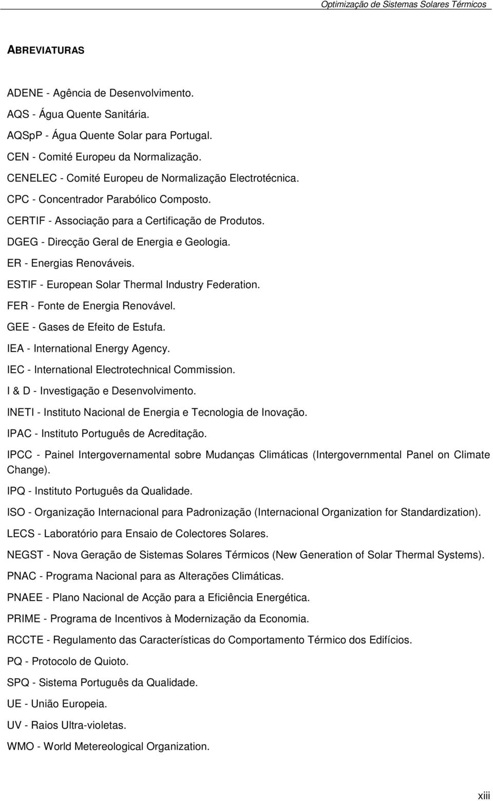 ER - Energias Renováveis. ESTIF - European Solar Thermal Industry Federation. FER - Fonte de Energia Renovável. GEE - Gases de Efeito de Estufa. IEA - International Energy Agency.