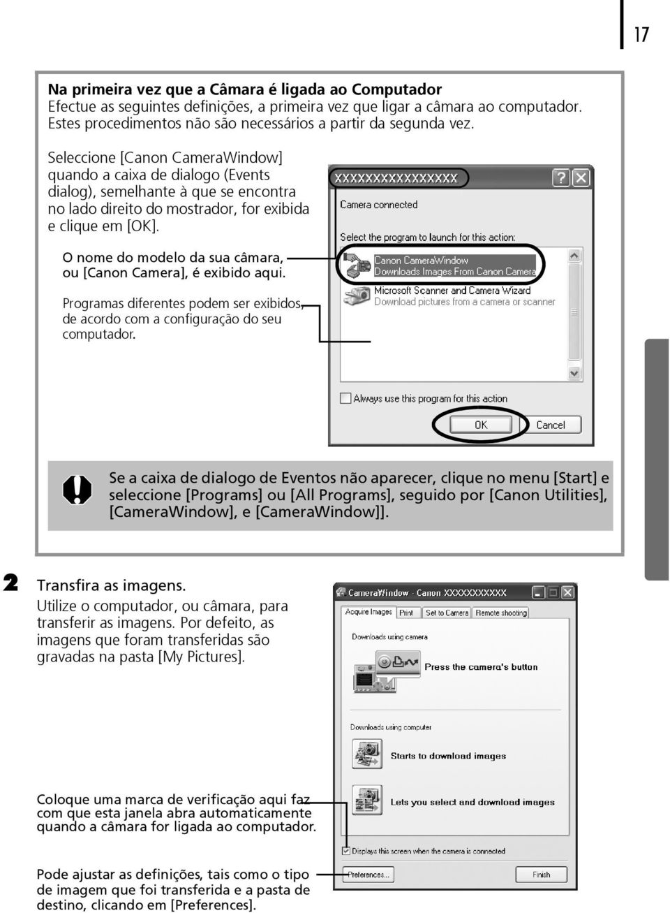 Seleccione [Canon CameraWindow] quando a caixa de dialogo (Events dialog), semelhante à que se encontra no lado direito do mostrador, for exibida e clique em [OK].