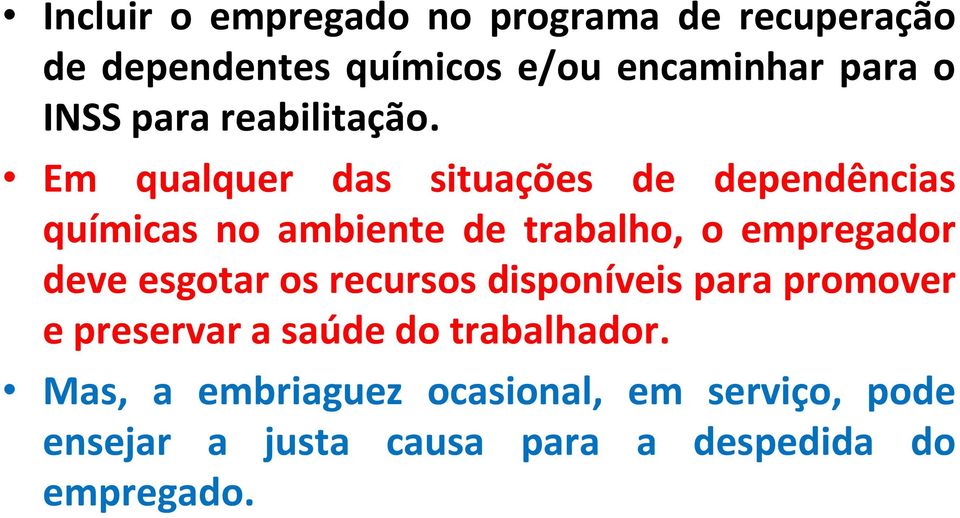 Em qualquer das situações de dependências químicas no ambiente de trabalho, o empregador deve