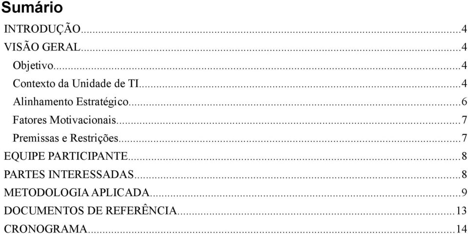 ..6 Fatores Motivacionais...7 Premissas e Restrições.