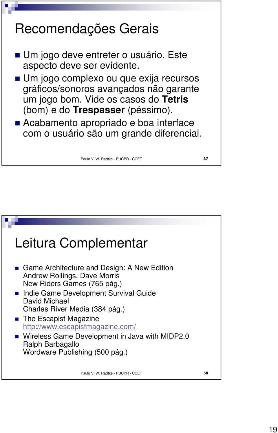 Radtke - PUCPR - CCET 37 Leitura Complementar Game Architecture and Design: A New Edition Andrew Rollings, Dave Morris New Riders Games (765 pág.