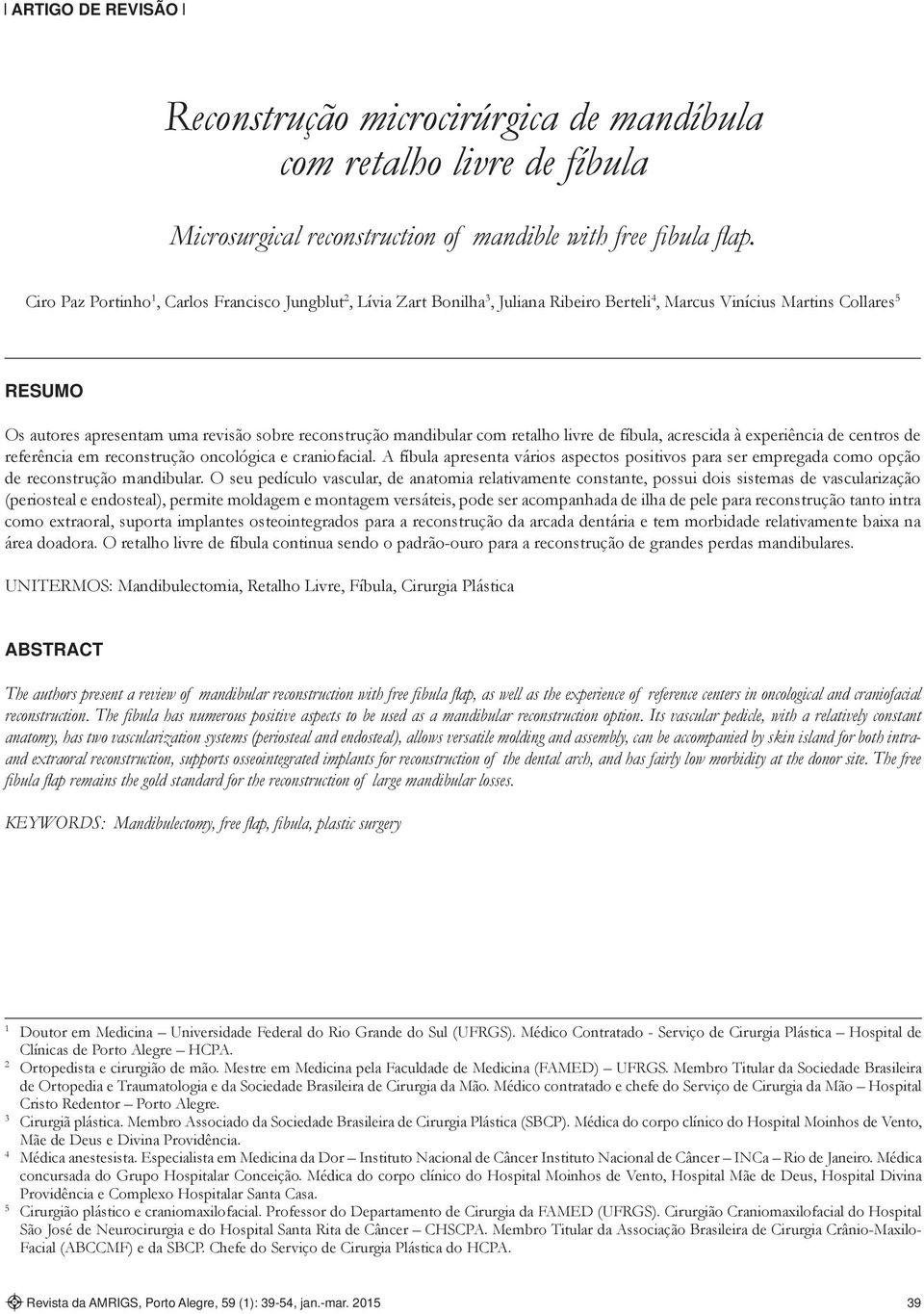 mandibular com retalho livre de fíbula, acrescida à experiência de centros de referência em reconstrução oncológica e craniofacial.