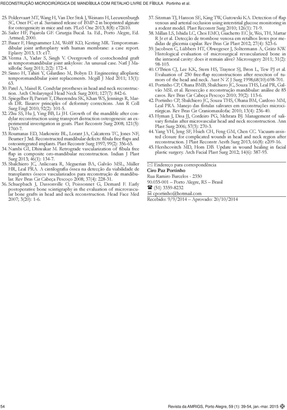 Temporomandibular joint arthroplasty with human membrane: a case report. Eplasty 2013; 13: e17. 28. Verma A, Yadav S, Singh V.