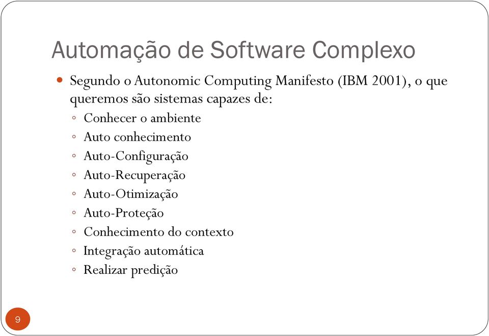 Auto conhecimento Auto-Configuração Auto-Recuperação Auto-Otimização