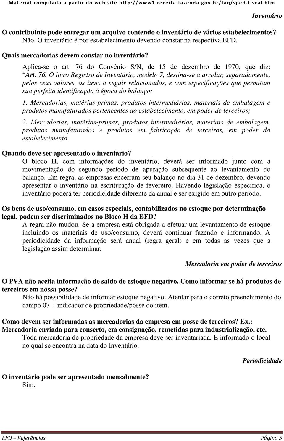 do Convênio S/N, de 15 de dezembro de 1970, que diz: Art. 76.