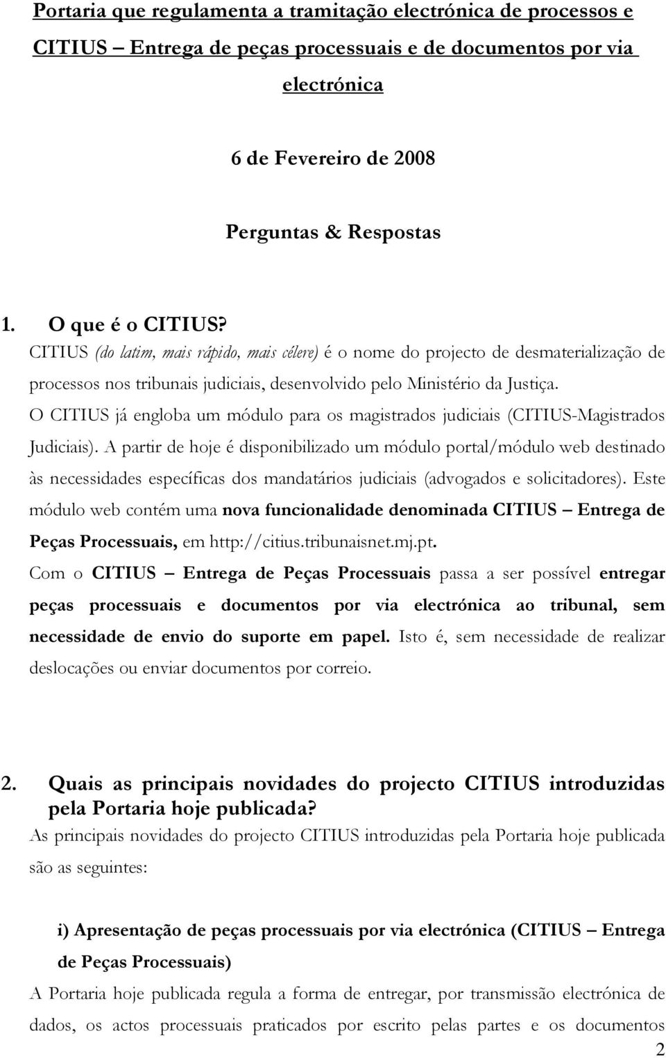 O CITIUS já engloba um módulo para os magistrados judiciais (CITIUS-Magistrados Judiciais).