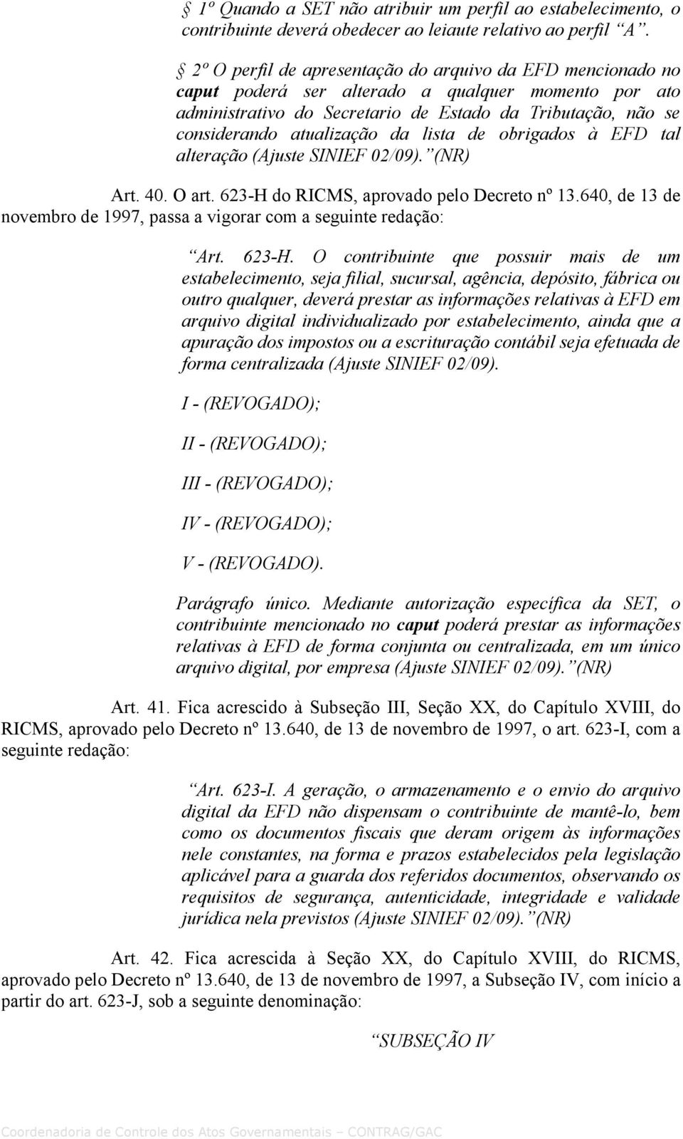 da lista de obrigados à EFD tal alteração (Ajuste SINIEF 02/09). (NR) Art. 40. O art. 623-H 