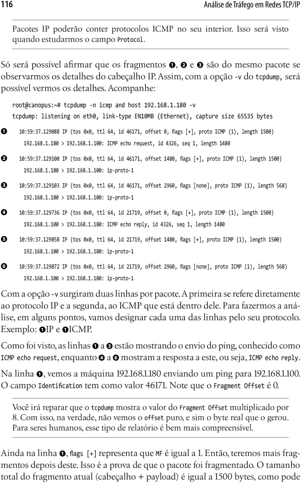 Acompanhe: root@canopus:~# tcpdump -n icmp and host 192.168.1.180 -v tcpdump: listening on eth0, link-type EN10MB (Ethernet), capture size 65535 bytes ❶ 10:59:37.