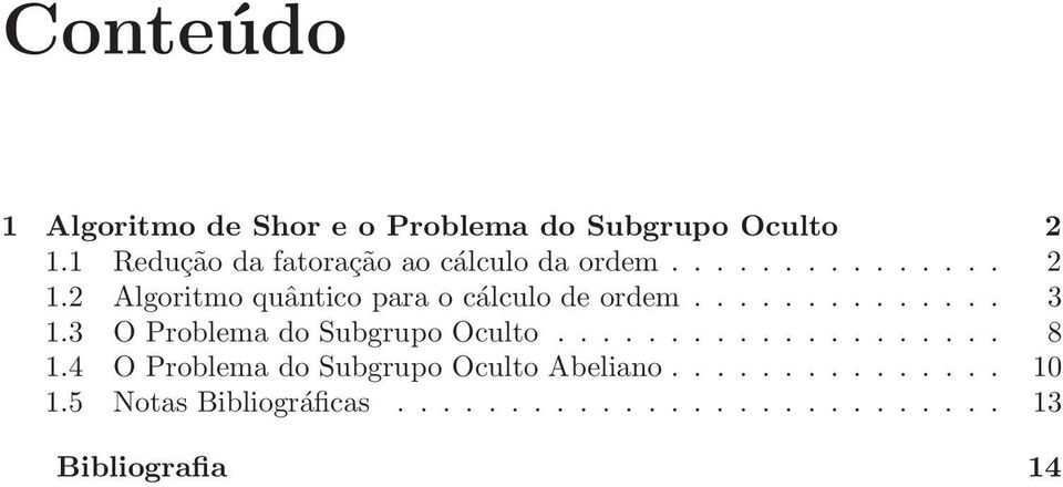 Algoritmo quântico para o cálculo de ordem.............. 3 1.3 O Problema do Subgrupo Oculto.