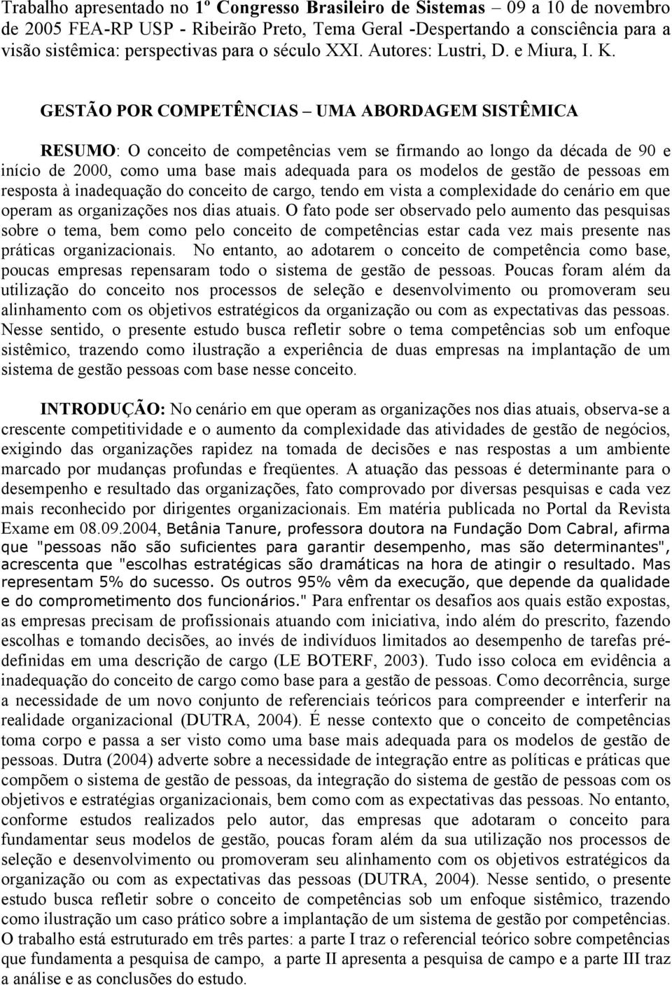 GESTÃO POR COMPETÊNCIAS UMA ABORDAGEM SISTÊMICA RESUMO: O conceito de competências vem se firmando ao longo da década de 90 e início de 2000, como uma base mais adequada para os modelos de gestão de