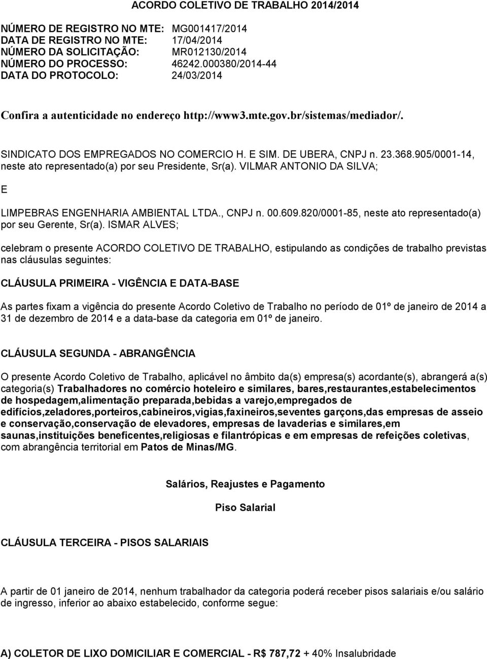 905/0001-14, neste ato representado(a) por seu Presidente, Sr(a). VILMAR ANTONIO DA SILVA; E LIMPEBRAS ENGENHARIA AMBIENTAL LTDA., CNPJ n. 00.609.