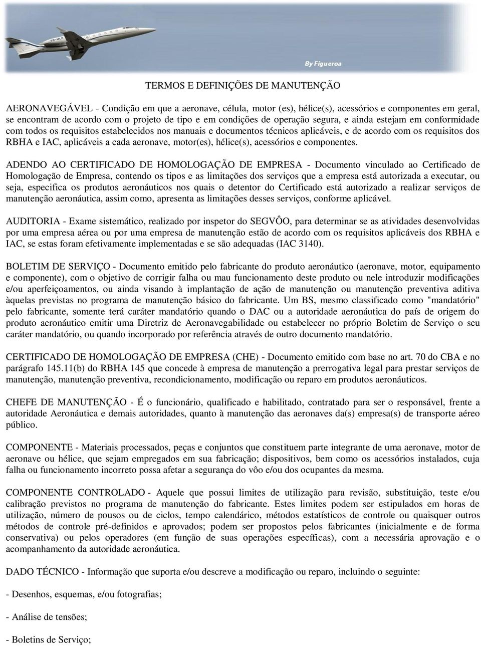 aplicáveis a cada aeronave, motor(es), hélice(s), acessórios e componentes.