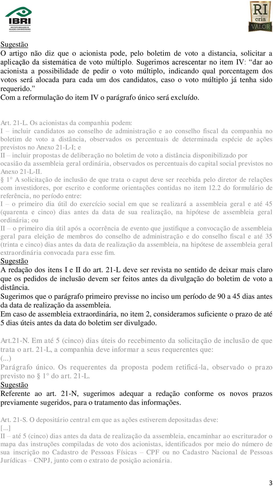 tenha sido requerido. Com a reformulação do item IV o parágrafo único será excluído. Art. 21-L.