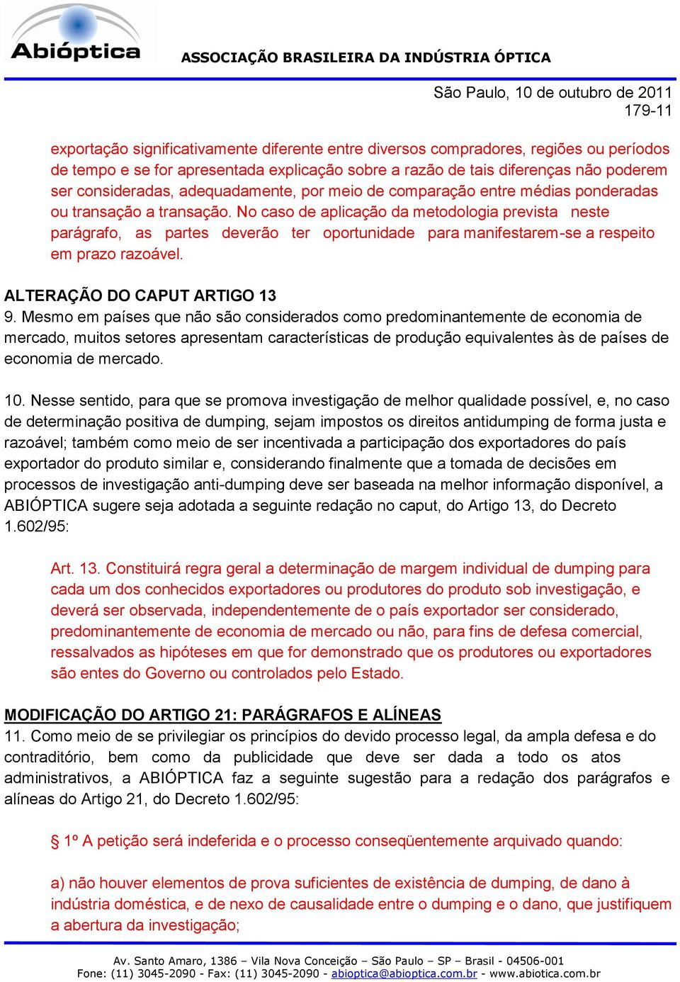 No caso de aplicação da metodologia prevista neste parágrafo, as partes deverão ter oportunidade para manifestarem-se a respeito em prazo razoável. ALTERAÇÃO DO CAPUT ARTIGO 13 9.