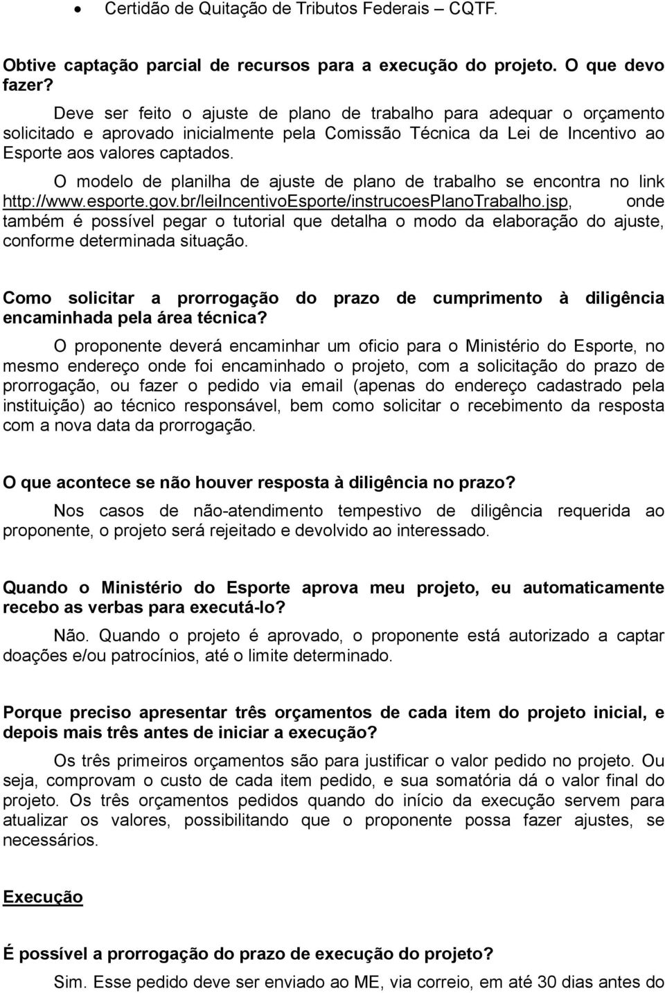 O modelo de planilha de ajuste de plano de trabalho se encontra no link http://www.esporte.gov.br/leiincentivoesporte/instrucoesplanotrabalho.