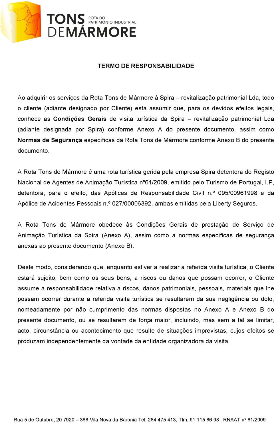 Segurança específicas da Rota Tons de Mármore conforme Anexo B do presente documento.